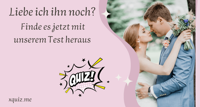 Liebe ich ihn noch? Finde es jetzt mit unserem Test heraus.