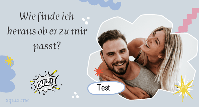 Wie finde ich heraus ob er zu mir passt?