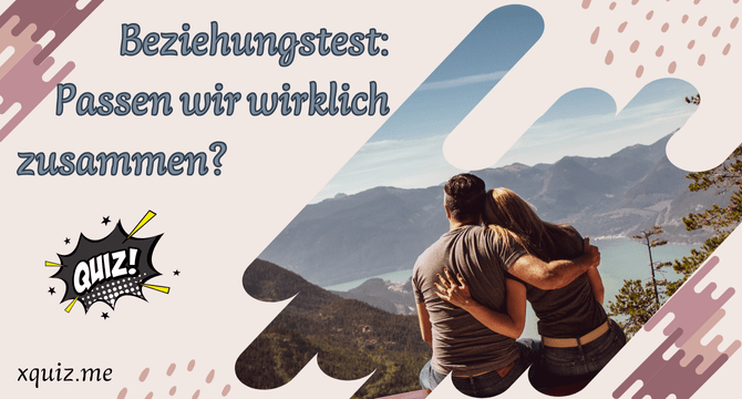 Beziehungstest: Passen wir wirklich zusammen?